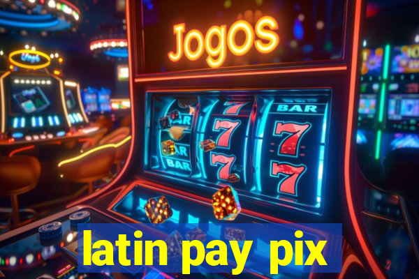 latin pay pix